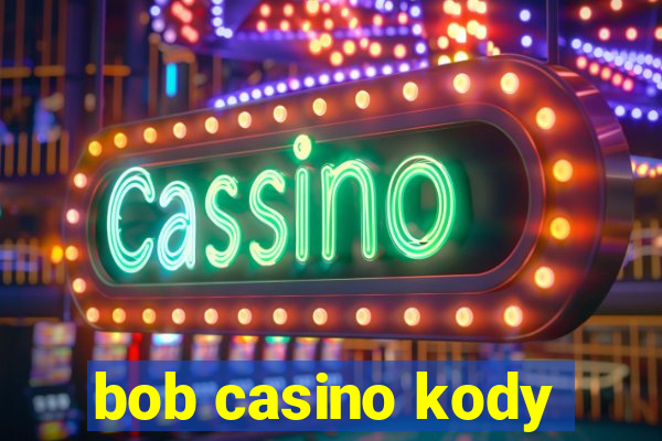 bob casino kody