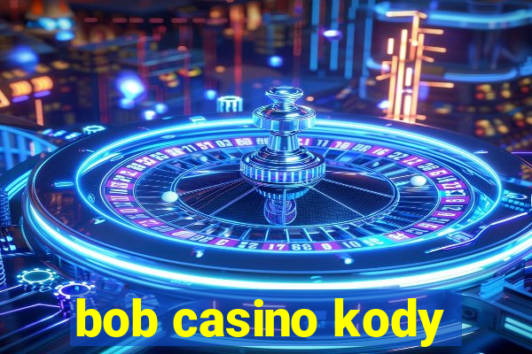 bob casino kody