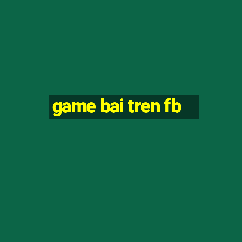 game bai tren fb