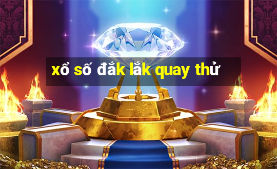 xổ số đắk lắk quay thử