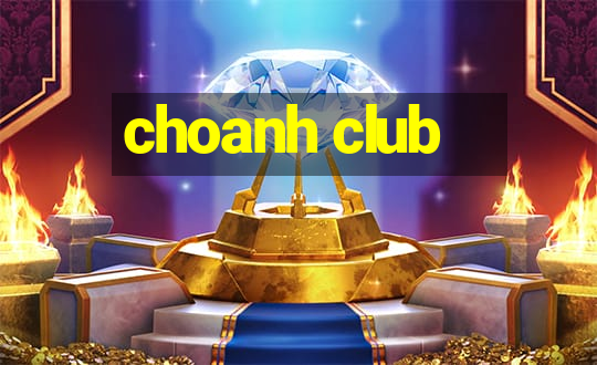 choanh club