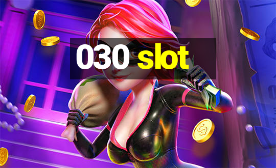 030 slot