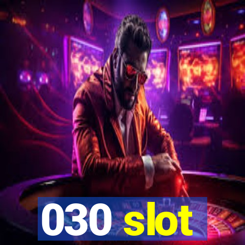 030 slot