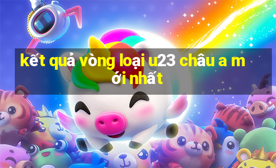 kết quả vòng loại u23 châu a mới nhất