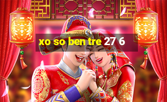 xo so ben tre 27 6