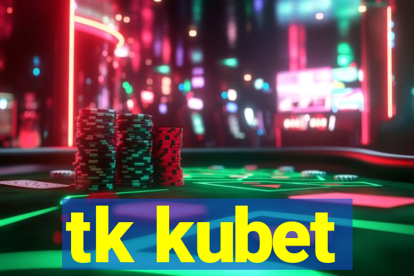 tk kubet