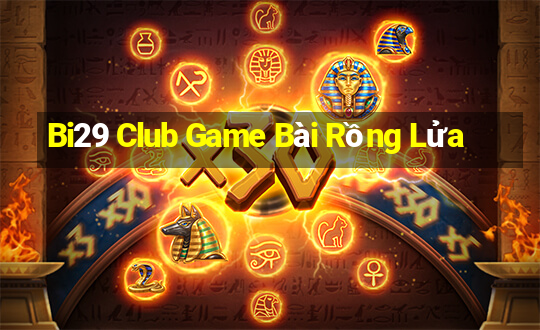 Bi29 Club Game Bài Rồng Lửa