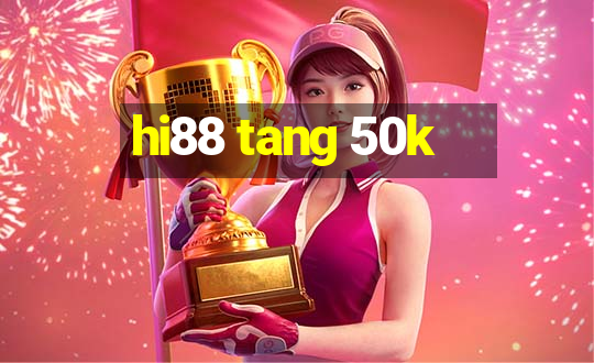 hi88 tang 50k