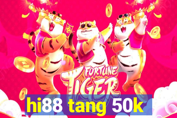 hi88 tang 50k