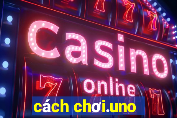 cách chơi.uno