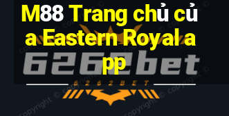 M88 Trang chủ của Eastern Royal app