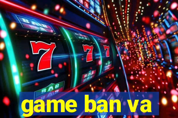 game ban va