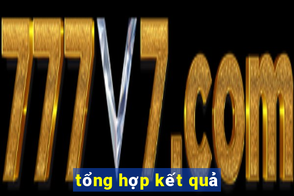 tổng hợp kết quả