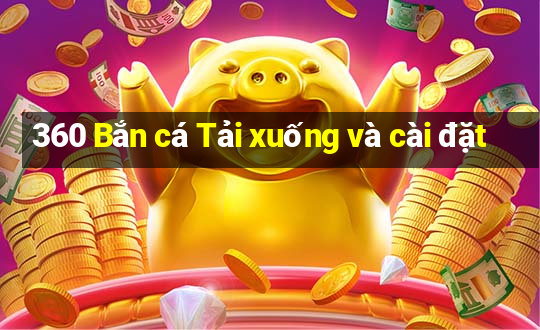 360 Bắn cá Tải xuống và cài đặt