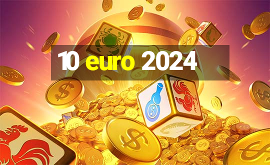 10 euro 2024