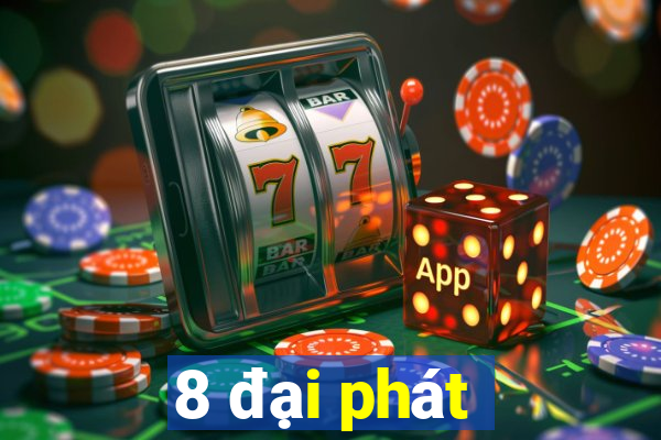 8 đại phát