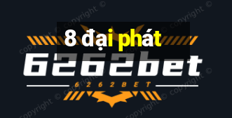 8 đại phát