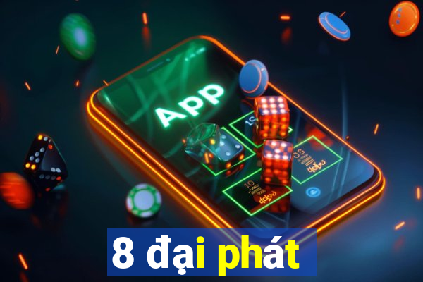 8 đại phát