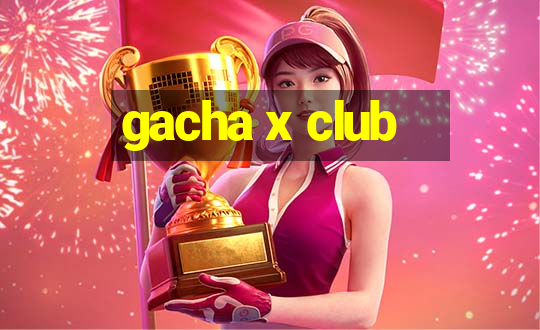 gacha x club