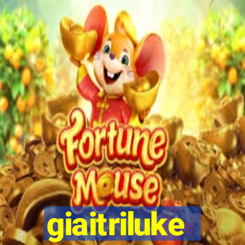 giaitriluke