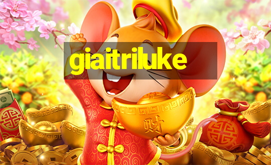 giaitriluke