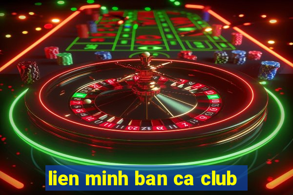 lien minh ban ca club