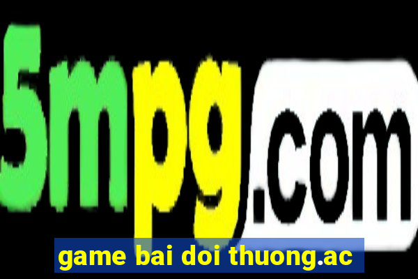 game bai doi thuong.ac