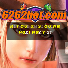 kết quả Xổ Số quảng ngãi ngày 31