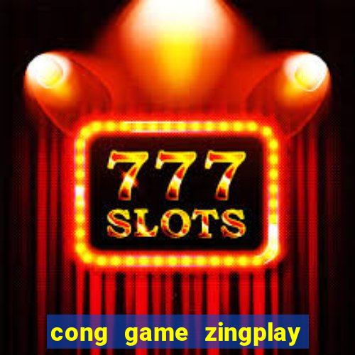 cong game zingplay danh bai