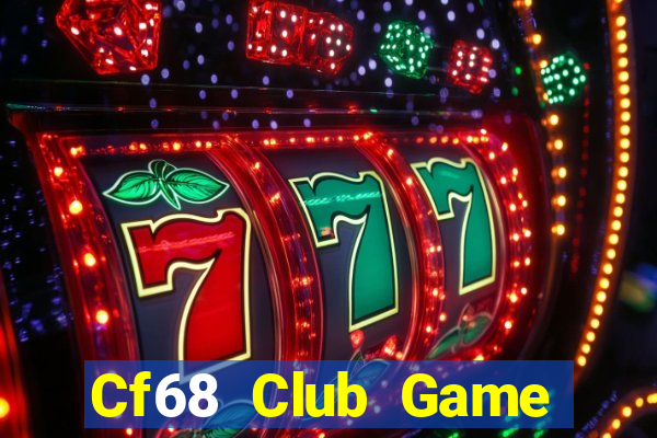 Cf68 Club Game Bài Hot Nhất Hiện Nay