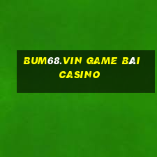 Bum68.Vin Game Bài Casino