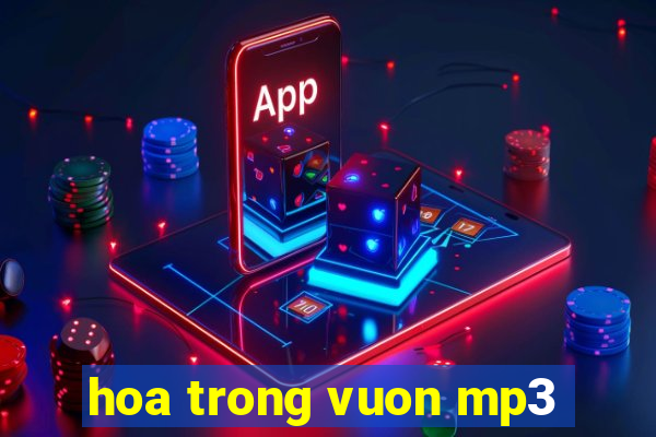 hoa trong vuon mp3