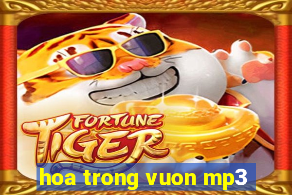 hoa trong vuon mp3