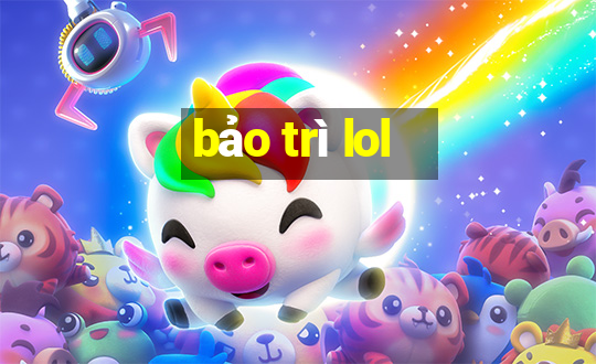 bảo trì lol