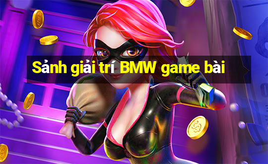 Sảnh giải trí BMW game bài