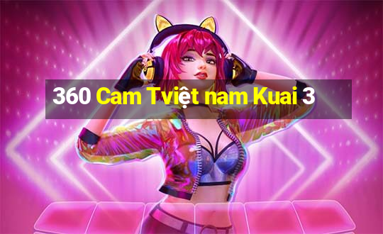 360 Cam Tviệt nam Kuai 3