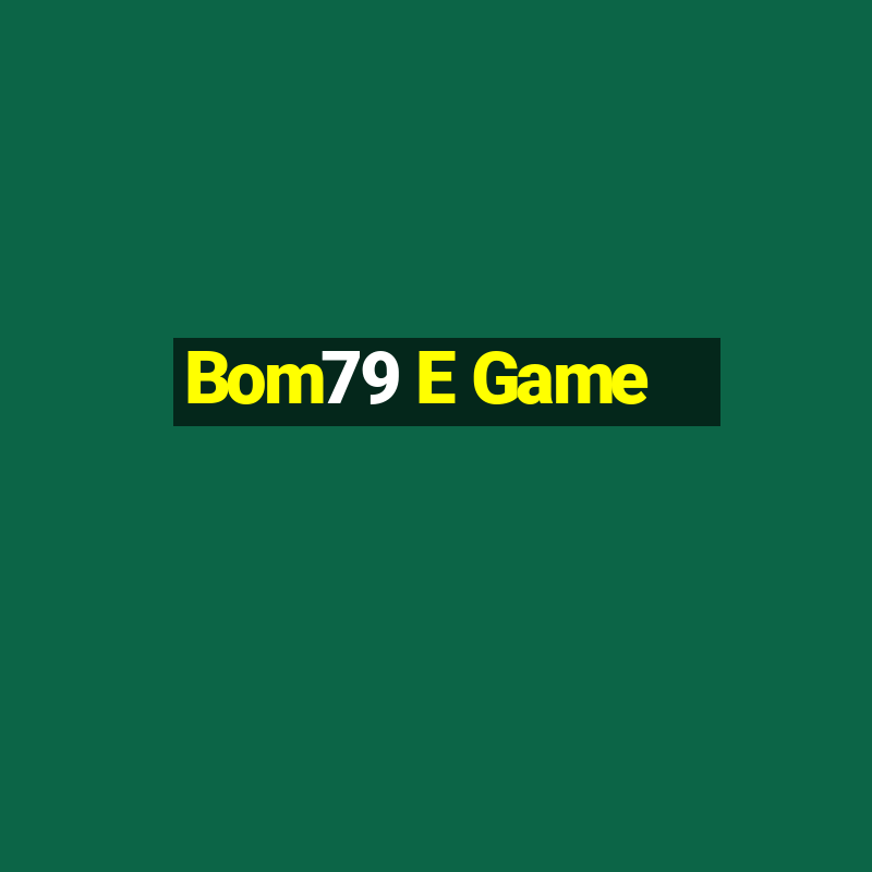 Bom79 E Game