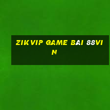 Zikvip Game Bài 88Vin