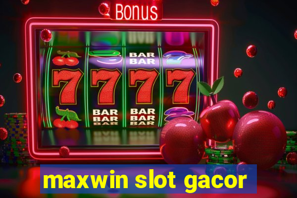 maxwin slot gacor