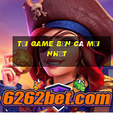 tải game bắn cá mới nhất