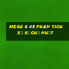 MEGA 6 45 Phân tích Xổ Số Chủ Nhật