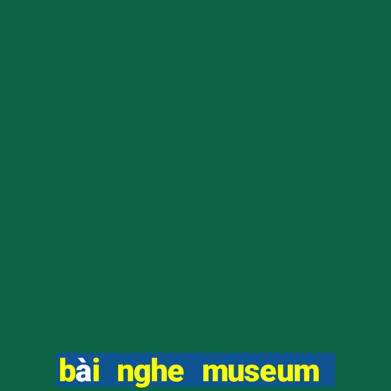 bài nghe museum art club