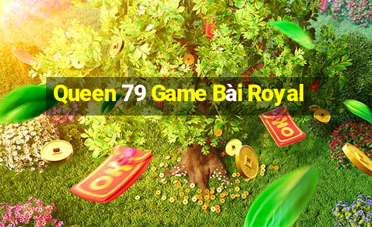 Queen 79 Game Bài Royal