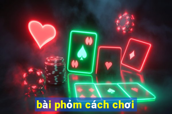 bài phỏm cách chơi