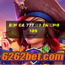 bắn cá 777 đổi thưởng ios