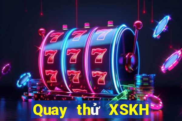 Quay thử XSKH ngày 9