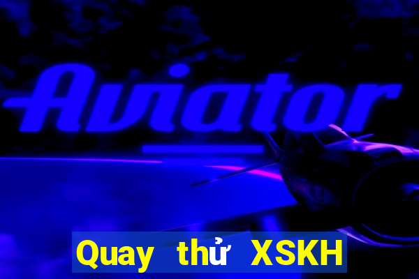 Quay thử XSKH ngày 9