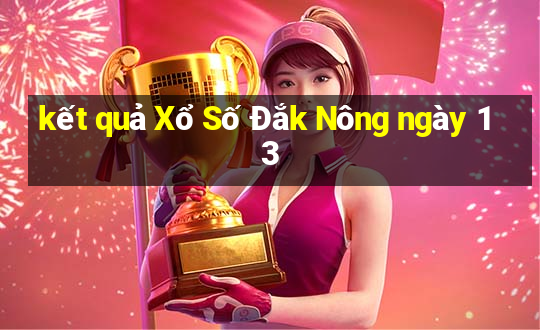 kết quả Xổ Số Đắk Nông ngày 13