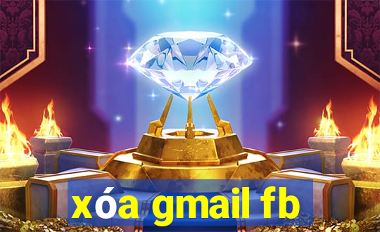 xóa gmail fb