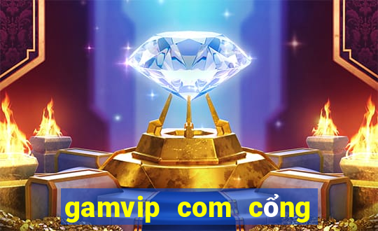 gamvip com cổng game quốc tế